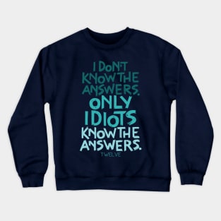 Only Idiots Know the Answers Crewneck Sweatshirt